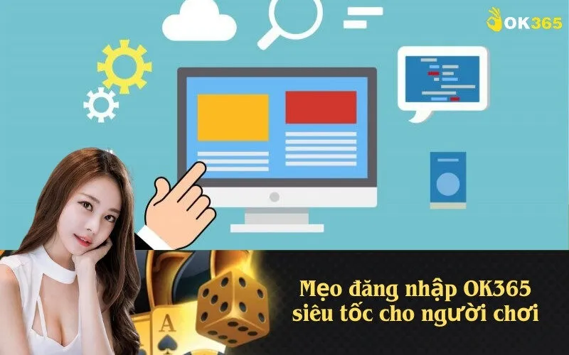 Mẹo đăng nhập OK365 siêu tốc cho người chơi