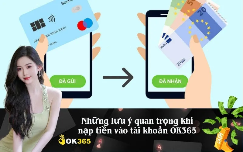 Những lưu ý quan trọng khi nạp tiền vào tài khoản OK365