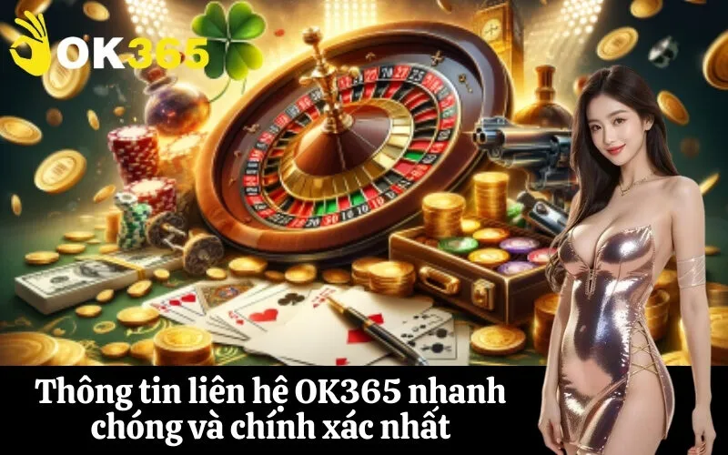 Thông tin liên hệ OK365 nhanh chóng và chính xác nhất