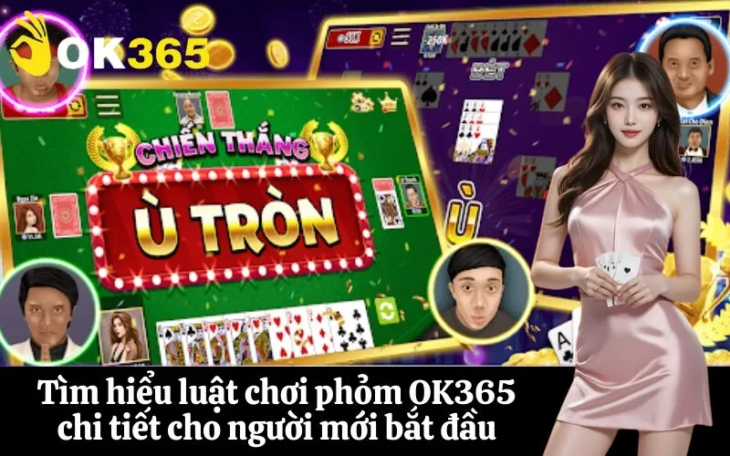 Tìm hiểu luật chơi phỏm OK365 chi tiết cho người mới bắt đầu