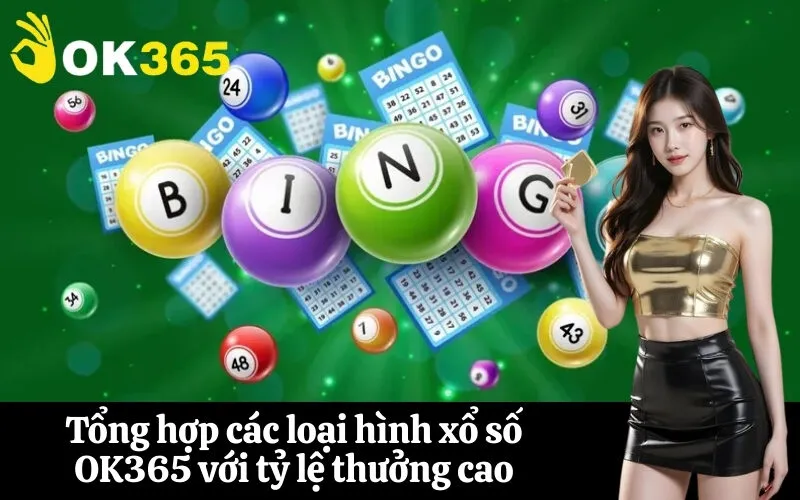 Tổng hợp các loại hình xổ số OK365 với tỷ lệ thưởng cao